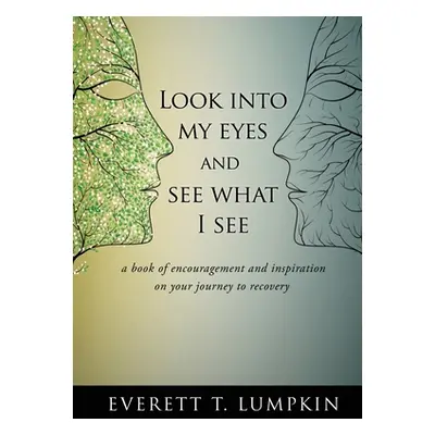 "Look into my eyes and see what I see: a book of encouragement and inspiration on your journey t