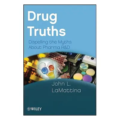 "Drug Truths: Dispelling the Myths about Pharma R & D" - "" ("Lamattina John L.")(Paperback)