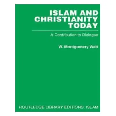 "Islam and Christianity Today: A Contribution to Dialogue" - "" ("Watt W. M.")(Paperback)