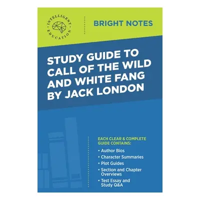 "Study Guide to Call of the Wild and White Fang by Jack London" - "" ("Intelligent Education")(P