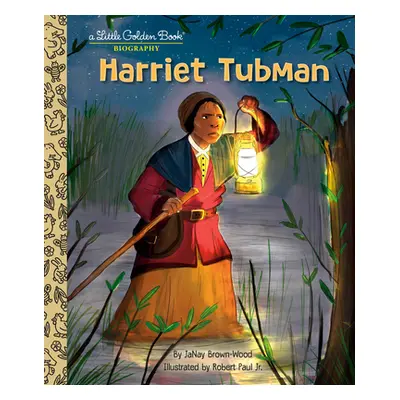 "Harriet Tubman: A Little Golden Book Biography" - "" ("Brown-Wood Janay")(Pevná vazba)