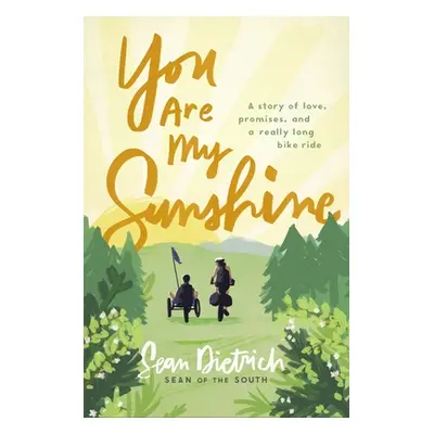 "You Are My Sunshine: A Story of Love, Promises, and a Really Long Bike Ride" - "" ("Dietrich Se