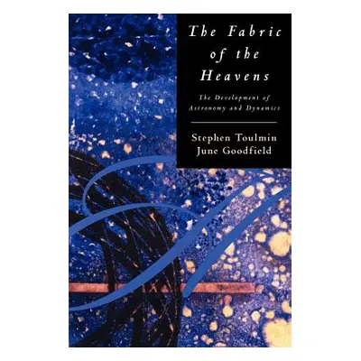 "The Fabric of the Heavens: The Development of Astronomy and Dynamics" - "" ("Toulmin Stephen")(