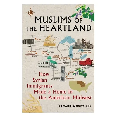 "Muslims of the Heartland: How Syrian Immigrants Made a Home in the American Midwest" - "" ("Cur