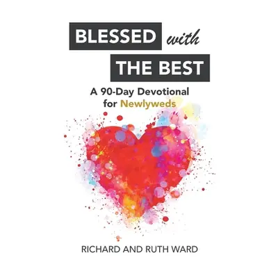 "Blessed with the Best: A 90-Day Devotional for Newlyweds" - "" ("Ward Richard")(Paperback)