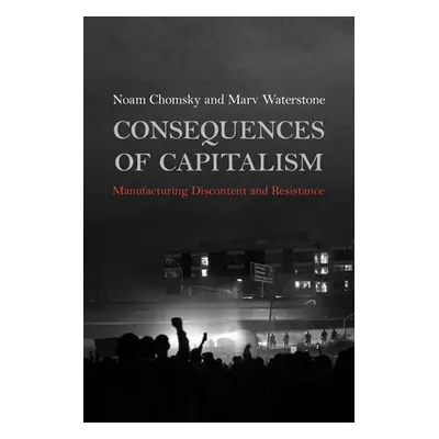 "Consequences of Capitalism: Manufacturing Discontent and Resistance" - "" ("Chomsky Noam")(Pevn