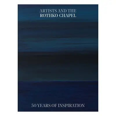 "Artists and the Rothko Chapel: 50 Years of Inspiration" - "" ("Josenhans Frauke V.")(Paperback)