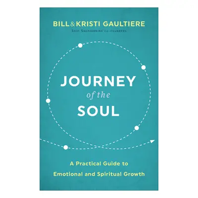 "Journey of the Soul: A Practical Guide to Emotional and Spiritual Growth" - "" ("Gaultiere Bill