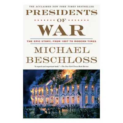 "Presidents of War: The Epic Story, from 1807 to Modern Times" - "" ("Beschloss Michael")(Paperb