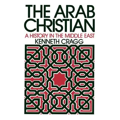 "The Arab Christian: A History in the Middle East" - "" ("Cragg Kenneth")(Paperback)