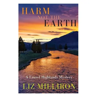 "Harm Not the Earth: A Laurel Highlands Mystery" - "" ("Milliron Liz")(Paperback)