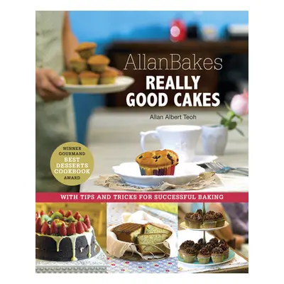 "Allanbakes Really Good Cakes: With Tips and Tricks for Successful Baking" - "" ("Teoh Allan Alb