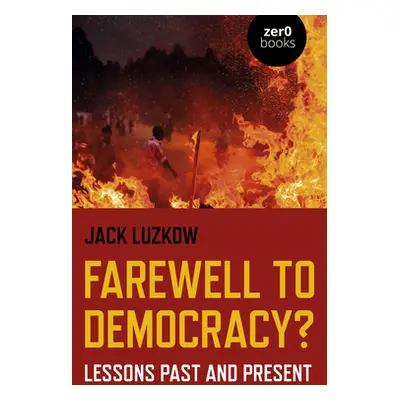 "Farewell to Democracy?: Lessons Past and Present" - "" ("Luzkow Jack Lawrence")(Paperback)