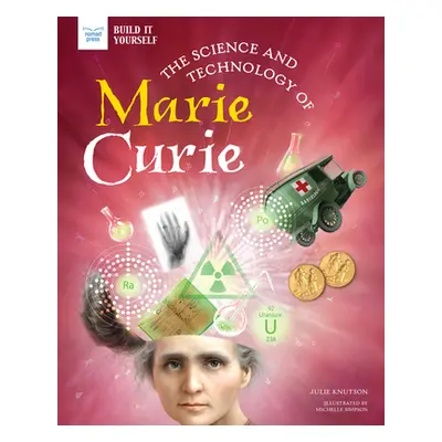 "The Science and Technology of Marie Curie" - "" ("Knutson Julie")(Pevná vazba)