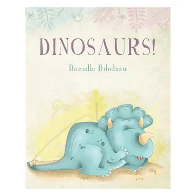 "Dinosaurs!" - "" ("Bilodeau Danielle")(Paperback)