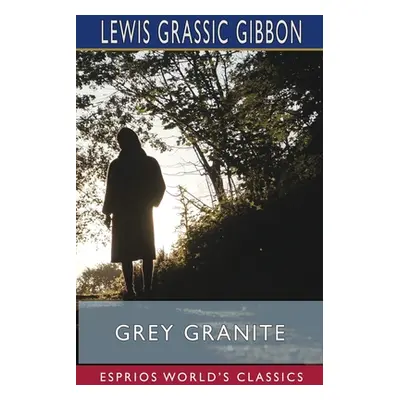 "Grey Granite (Esprios Classics)" - "" ("Gibbon Lewis Grassic")(Paperback)