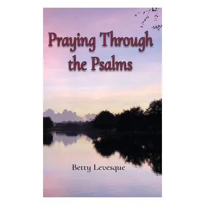 "Praying Through the Psalms" - "" ("Levesque Betty")(Pevná vazba)