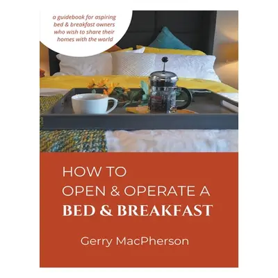 "How to Open & Operate a Bed & Breakfast" - "" ("MacPherson Gerry")(Paperback)