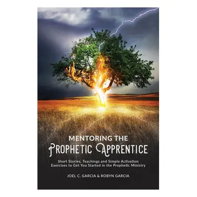 "Mentoring the Prophetic Apprentice" - "" ("Garcia Joel C.")(Paperback)