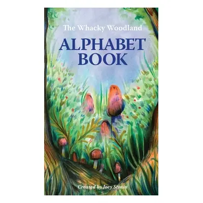 "The Whacky Woodland Alphabet Book" - "" ("Strain Joey")(Pevná vazba)