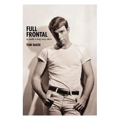 "Full Frontal: To Make a Long Story Short" - "" ("Baker Tom")(Paperback)