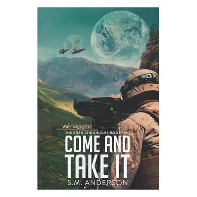 "Come and Take It: The Eden Chronicles - Book Two" - "" ("Anderson S. M.")(Paperback)