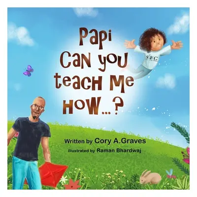 "Papi Can You Teach Me How...?" - "" ("Graves Cory a.")(Paperback)