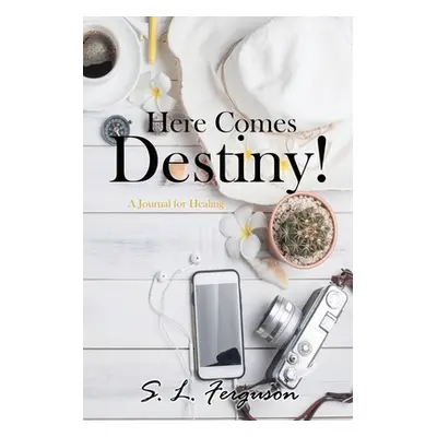 "Here Comes Destiny!: A Journal for Healing" - "" ("Ferguson S. L.")(Paperback)