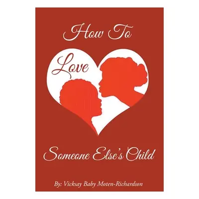 "How to Love Someone Else's Child" - "" ("Moten-Richardson Vicksay Baby")(Paperback)