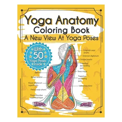 "Yoga Anatomy Coloring Book: A New View At Yoga Poses" - "" ("Rochester Elizabeth J.")(Paperback