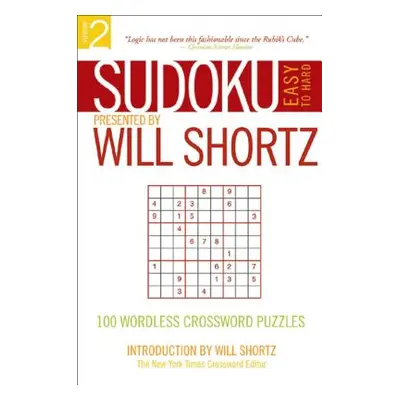 "Sudoku Easy to Hard Presented by Will Shortz, Volume 2: 100 Wordless Crossword Puzzles" - "" ("