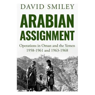 "Arabian Assignment: Operations in Oman and the Yemen" - "" ("Smiley David")(Paperback)