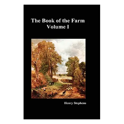 "The Book of the Farm. Volume I. (Hardcover)" - "" ("Stephens Henry")(Pevná vazba)