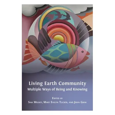 "Living Earth Community: Multiple Ways of Being and Knowing" - "" ("Mickey Sam")(Paperback)