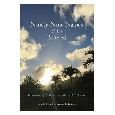 "Ninety-Nine Names of the Beloved: Intimations of the Beauty and Power of the Divine" - "" ("Hel