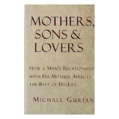 "Mothers, Sons, and Lovers: How a Man's Relationship with His Mother Affects the Rest of His Lif