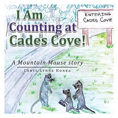 "I Am Counting at Cades Cove!: A Mountain Mouse Story" - "" ("Honea Caryl Lynne")(Paperback)