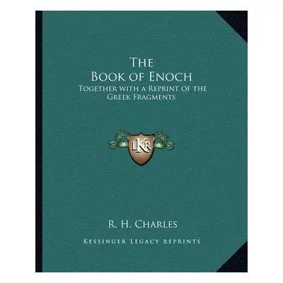 "The Book of Enoch: Together with a Reprint of the Greek Fragments" - "" ("Charles R. H.")(Paper