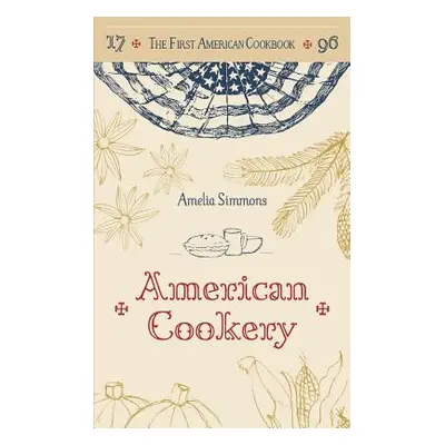 "The First American Cookbook: A Facsimile of American Cookery, 1796" - "" ("Simmons Amelia")(Pap