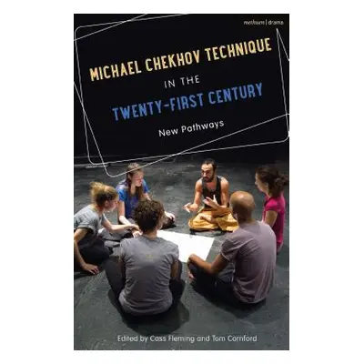 "Michael Chekhov Technique in the Twenty-First Century: New Pathways" - "" ("Fleming Cass")(Pevn