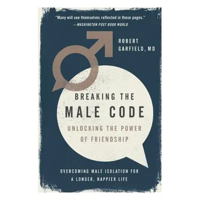 "Breaking the Male Code: Unlocking the Power of Friendship" - "" ("Garfield Robert")(Paperback)