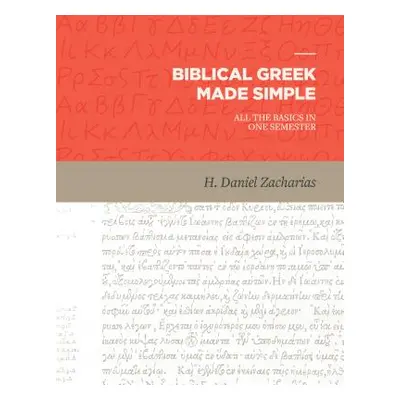 "Biblical Greek Made Simple: All the Basics in One Semester" - "" ("Zacharias H. Daniel")(Pevná 