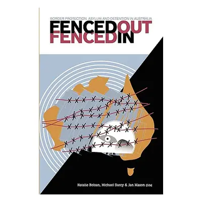 "Fenced Out, Fenced In: Border Protection, Asylum and Detention in Australia" - "" ("Bolzan Nata