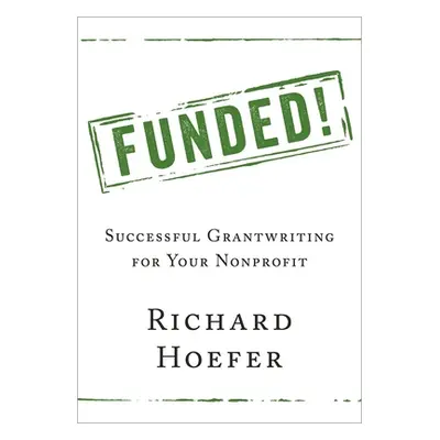 "Funded!: Successful Grantwriting for Your Nonprofit" - "" ("Hoefer Richard")(Paperback)