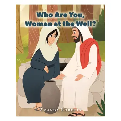 "Who Are You, Woman at the Well?" - "" ("Roberts Amanda")(Paperback)