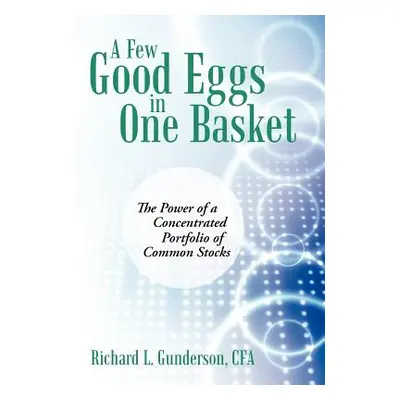 "A Few Good Eggs in One Basket: The Power of a Concentrated Portfolio of Common Stocks" - "" ("G