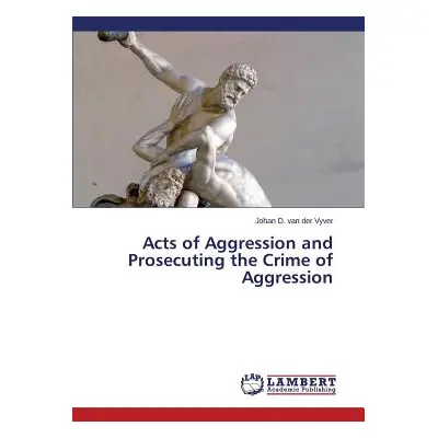 "Acts of Aggression and Prosecuting the Crime of Aggression" - "" ("Van Der Vyver Johan D.")(Pap