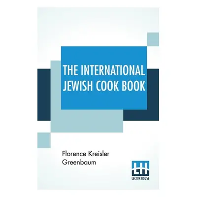 "The International Jewish Cook Book: 1600 Recipes According To The Jewish Dietary Laws With The 