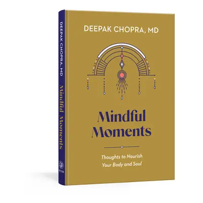 "Mindful Moments: Thoughts to Nourish Your Body and Soul" - "" ("Chopra Deepak")(Pevná vazba)