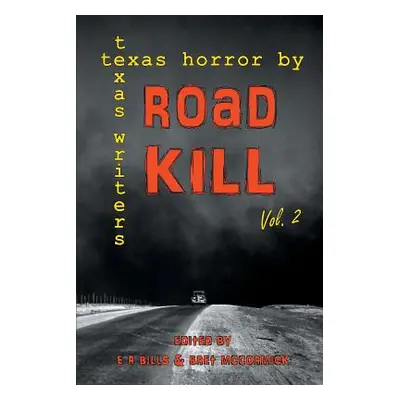 "Road Kill: Texas Horror by Texas Writers Volume 2" - "" ("Bills E. R.")(Paperback)